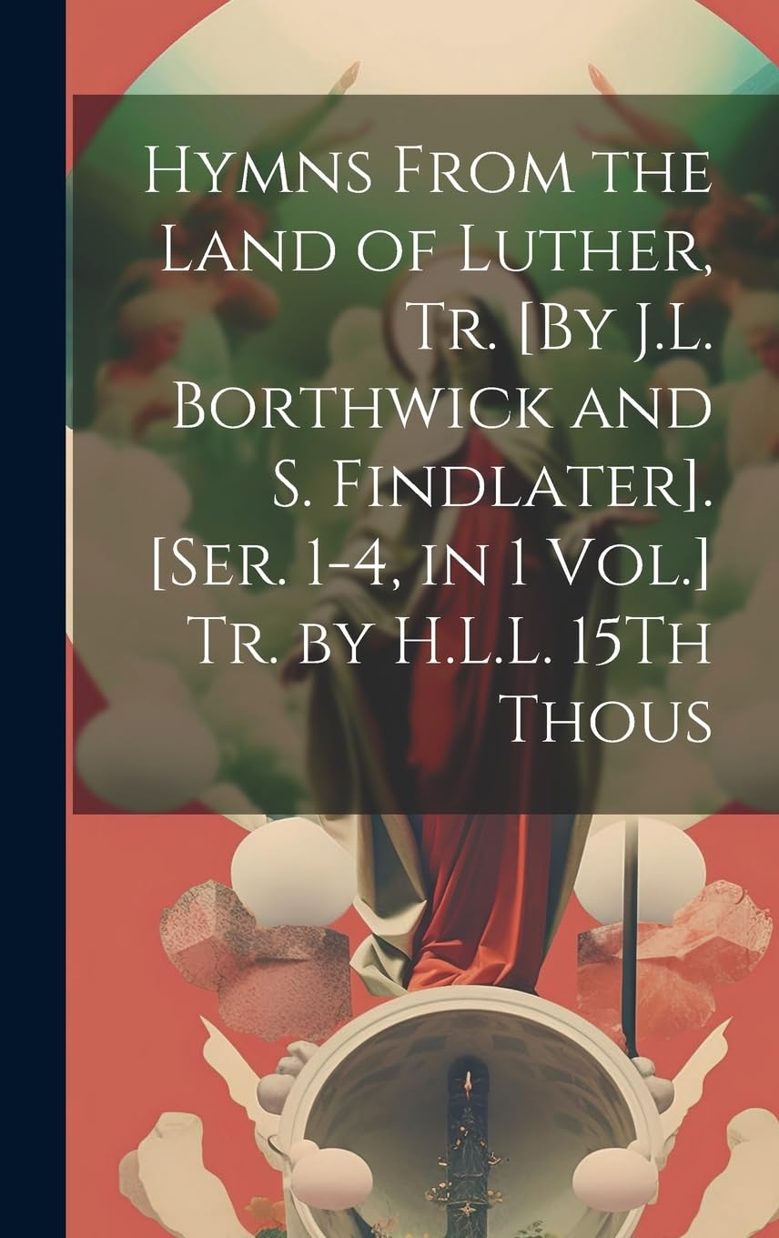 Hymns From the Land of Luther, Tr. . Tr. by H.L.L. 15Th Thous Arts & Music