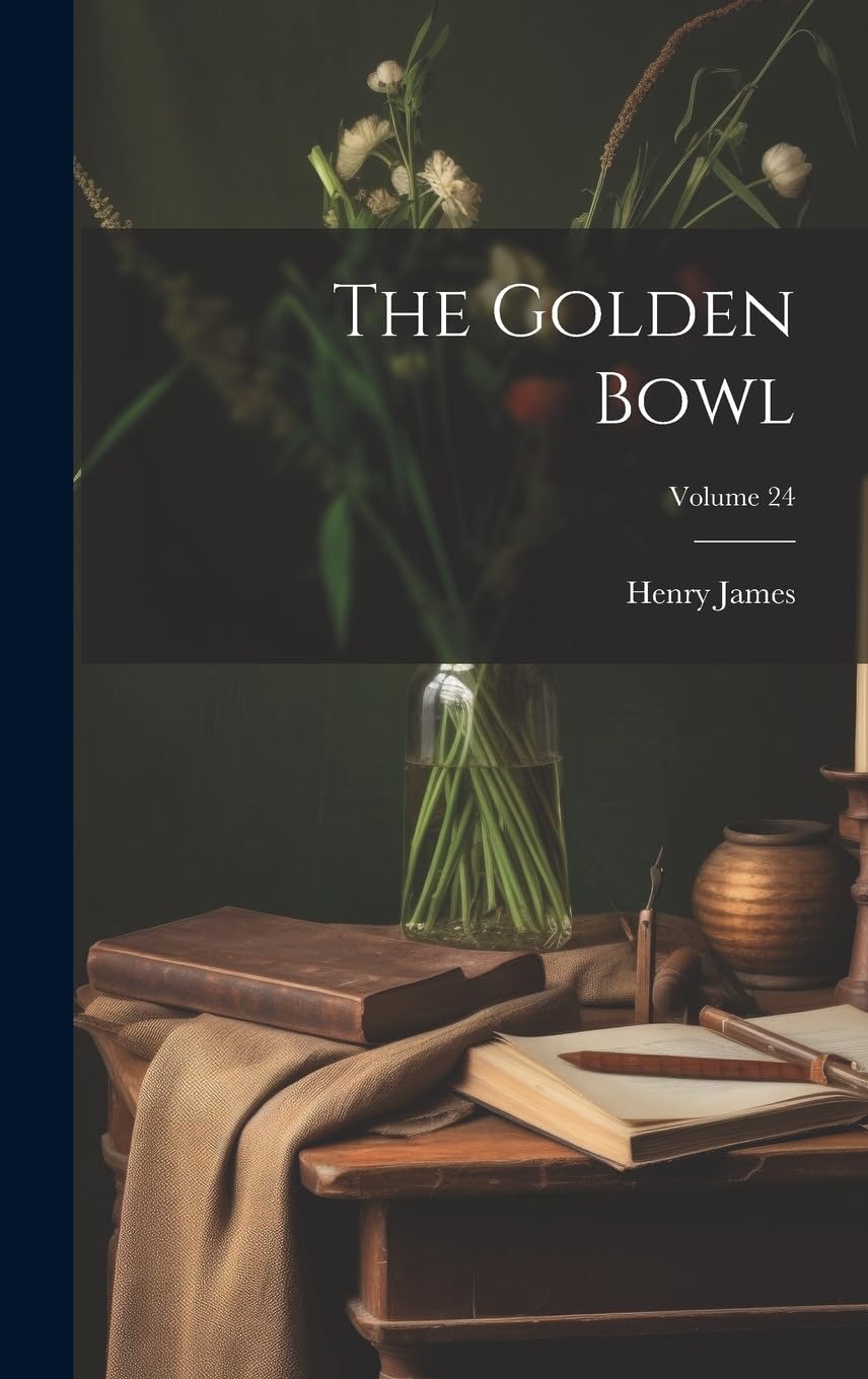The Golden Bowl; Volume 24 Contemporary literature