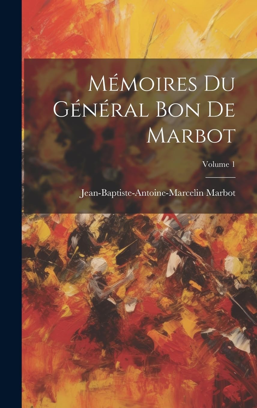 Mémoires Du Général Bon De Marbot; Volume 1 book