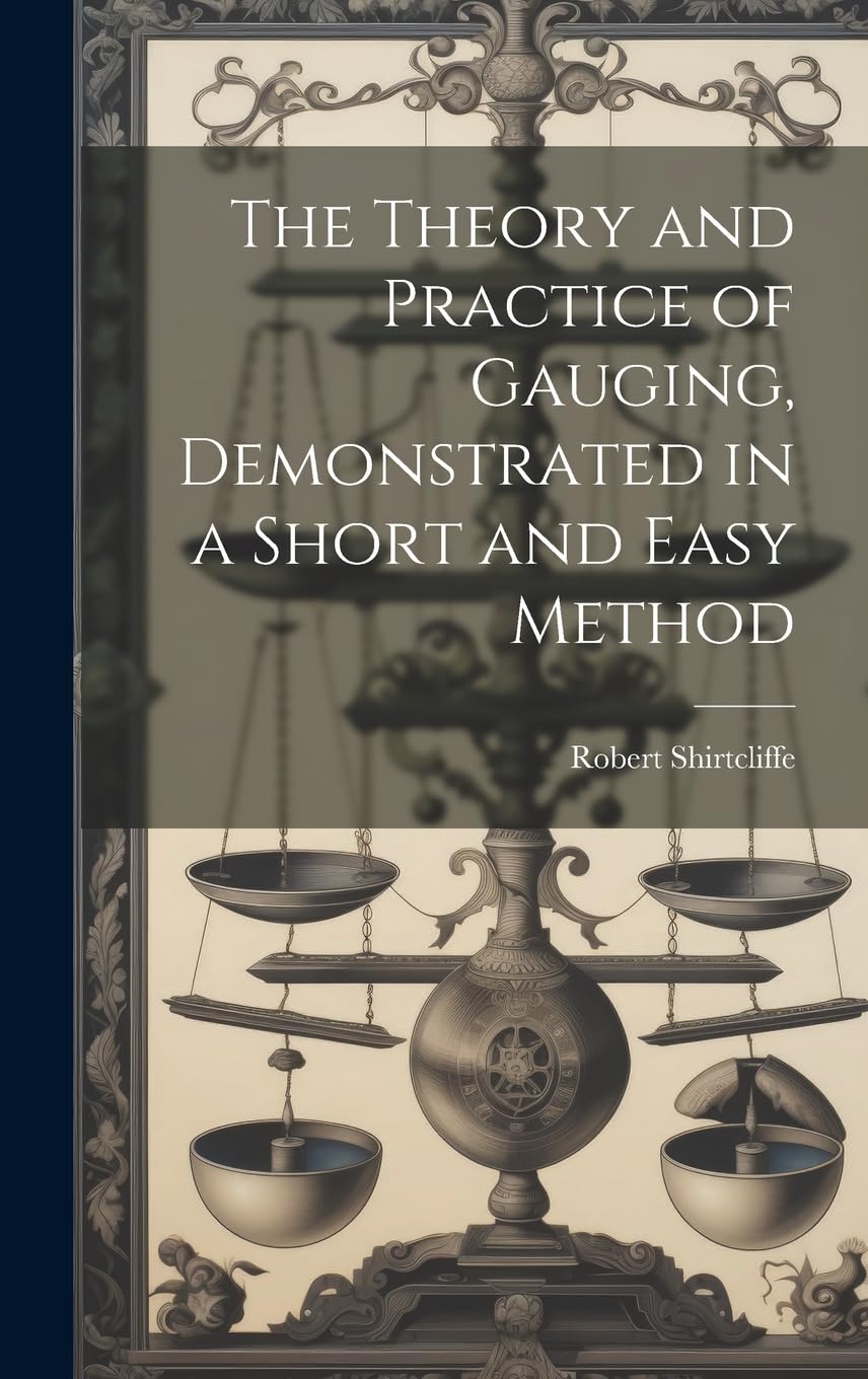 The Theory and Practice of Gauging, Demonstrated in a Short and Easy Method Medicine