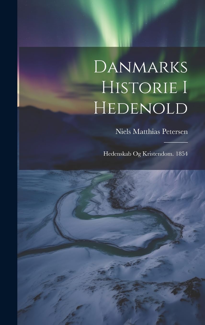 Danmarks Historie I Hedenold: Hedenskab Og Kristendom. 1854 Politics & History