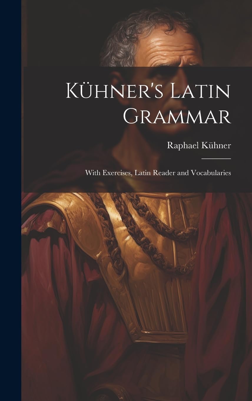 Kühner's Latin Grammar: With Exercises, Latin Reader and Vocabularies Foreign Languages ​​& Dictionaries