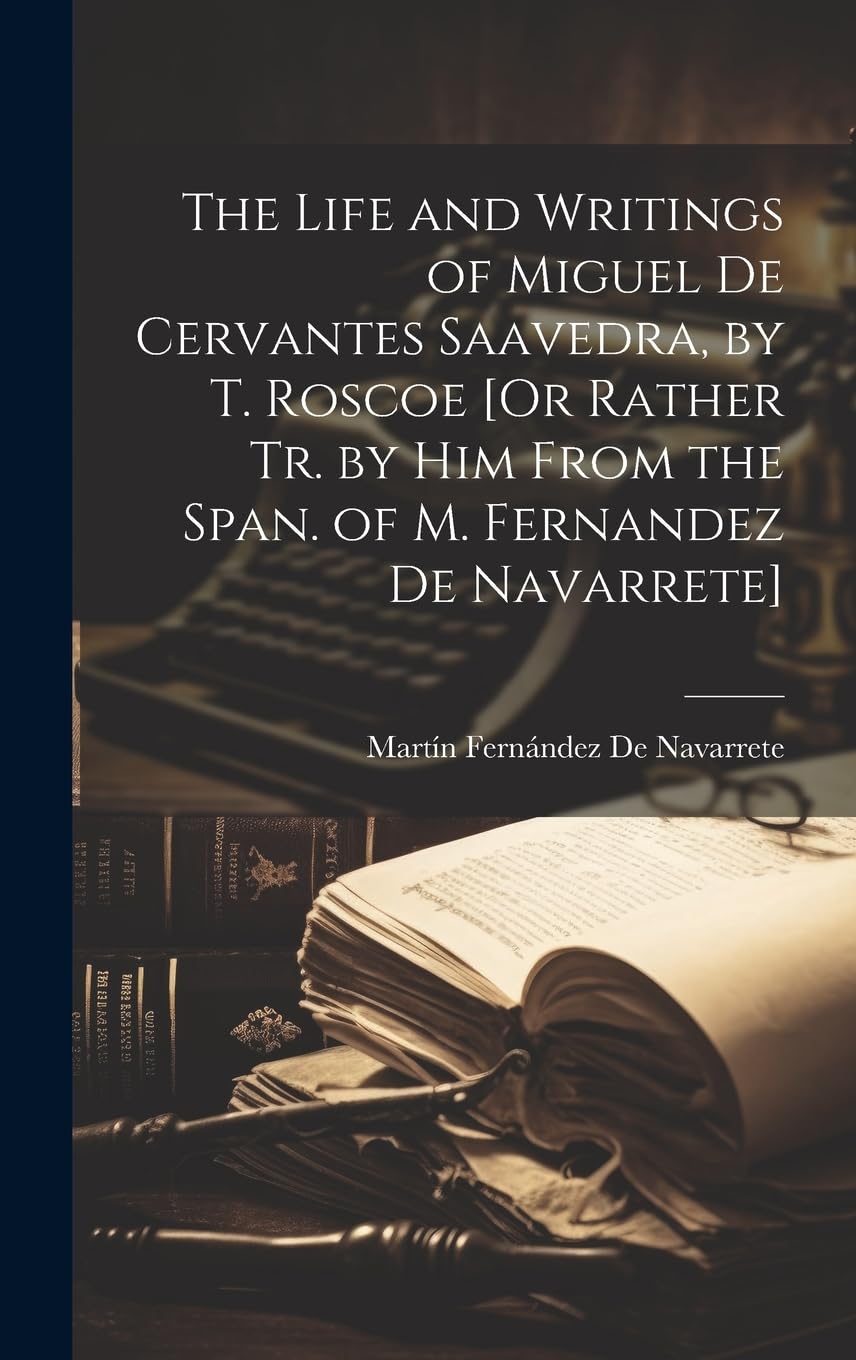 The Life and Writings of Miguel De Cervantes Saavedra, by T. Roscoe Contemporary literature