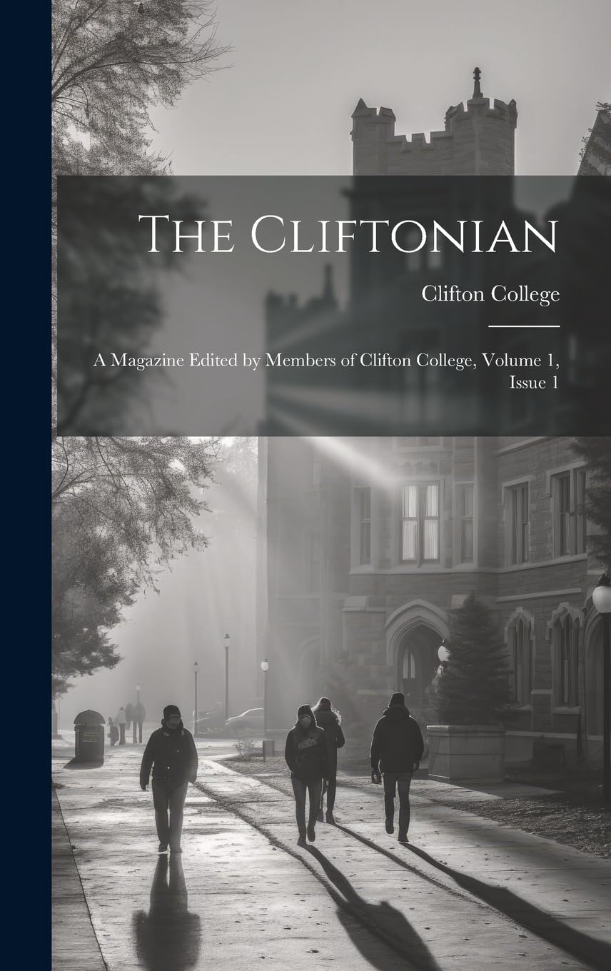 The Cliftonian: A Magazine Edited by Members of Clifton College, Volume 1, issue 1 Education & Training