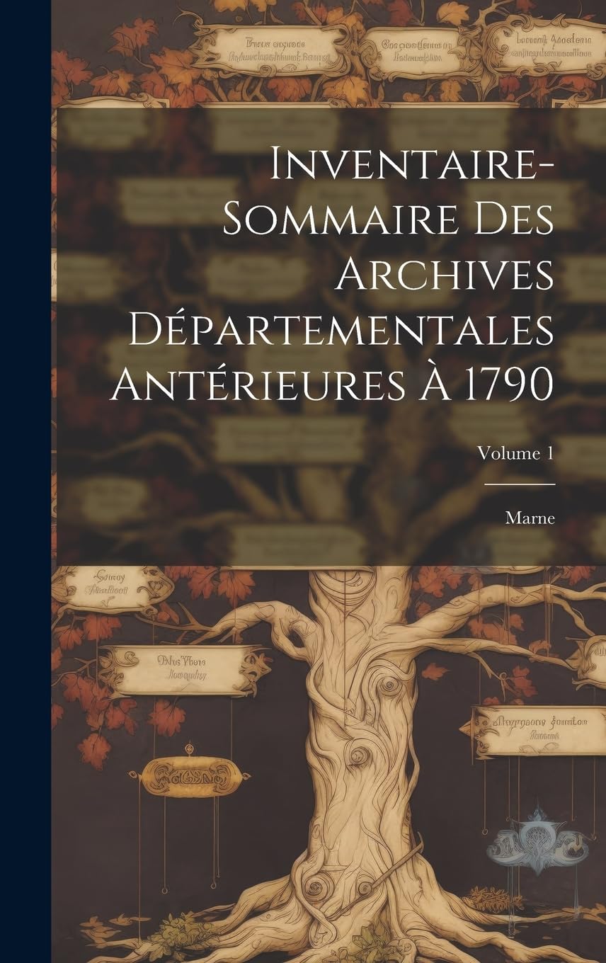 Inventaire-Sommaire Des Archives Départementales Antérieures À 1790: Marne; Volume 1 Reference Books