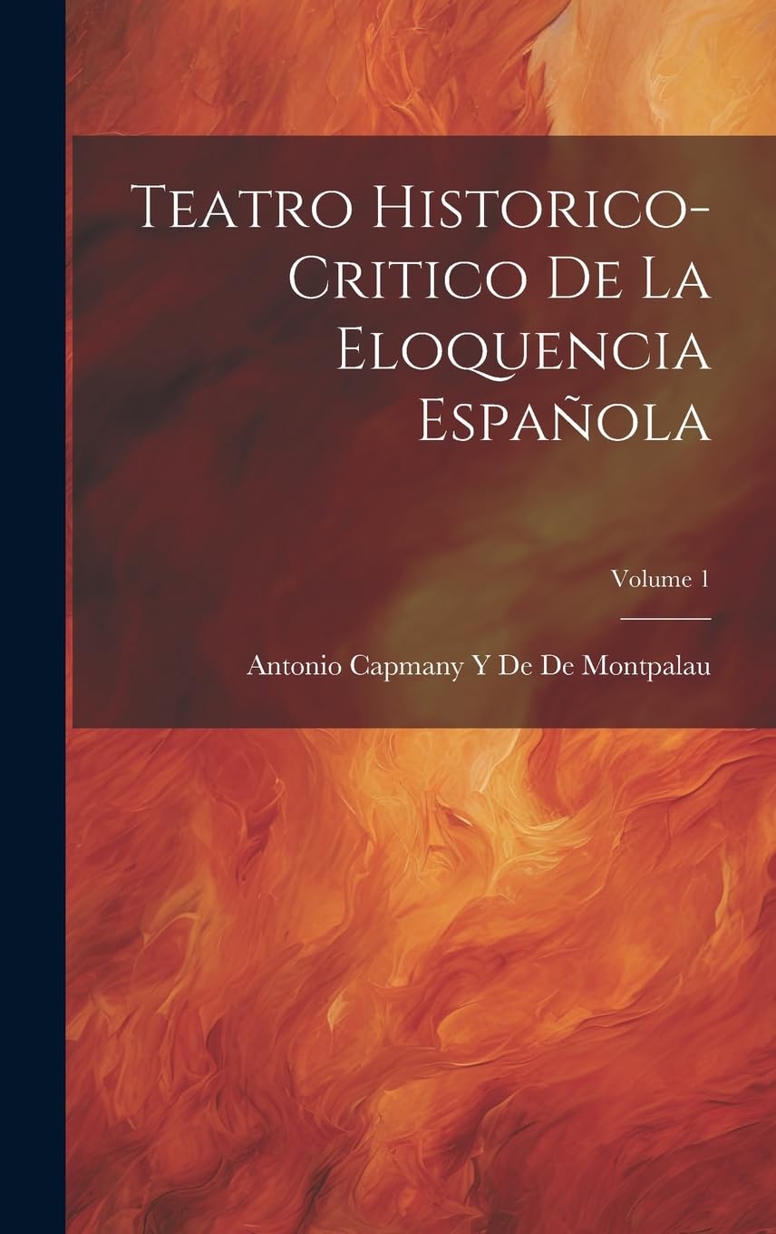 Teatro Historico-Critico De La Eloquencia Española; Volume 1 Contemporary literature