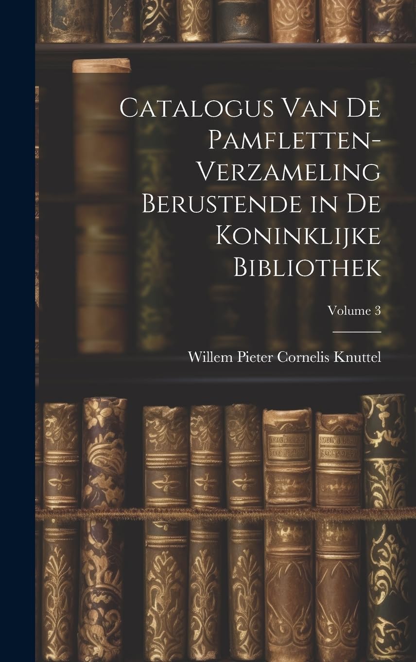 Catalogus Van De Pamfletten-Verzameling Berustende in De Koninklijke Bibliothek; Volume 3 Film, Art & Culture
