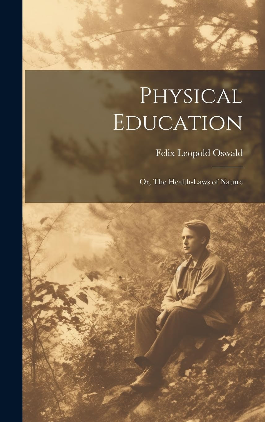 Physical Education; or, The Health-laws of Nature Politics & History