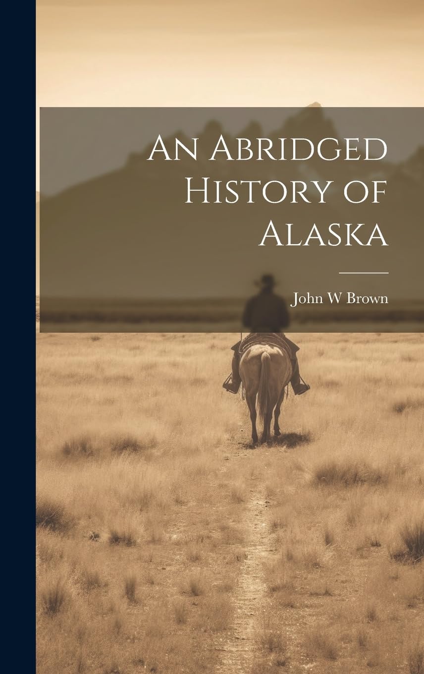 An Abridged History of Alaska Politics & History