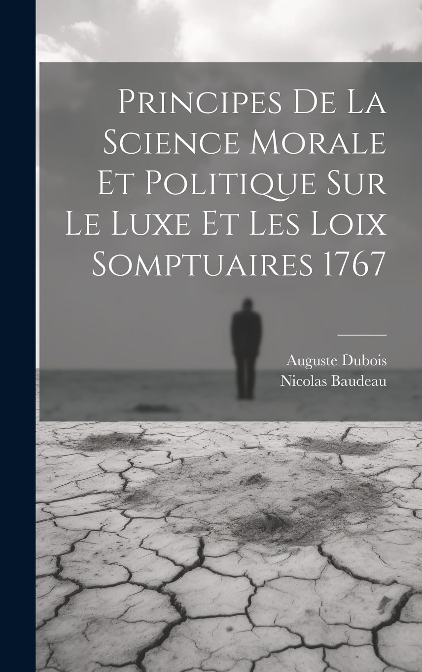 Principes de la science morale et politique sur le luxe et les loix somptuaires 1767 Philosophy