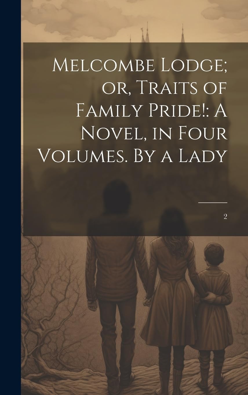 Melcombe Lodge; or, Traits of Family Pride!: A Novel, in Four Volumes. By a Lady: 2 Contemporary literature