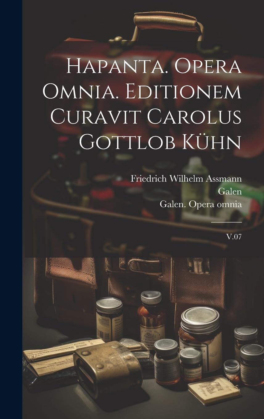 Hapanta. Opera omnia. Editionem curavit Carolus Gottlob Kühn: V.07 Medicine