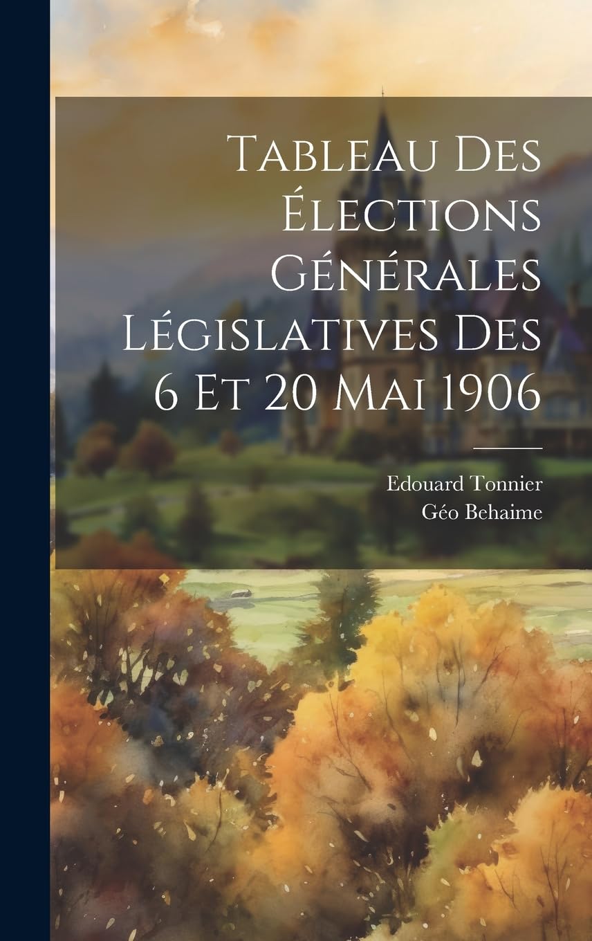 Tableau des élections générales législatives des 6 et 20 mai 1906 Politics & History
