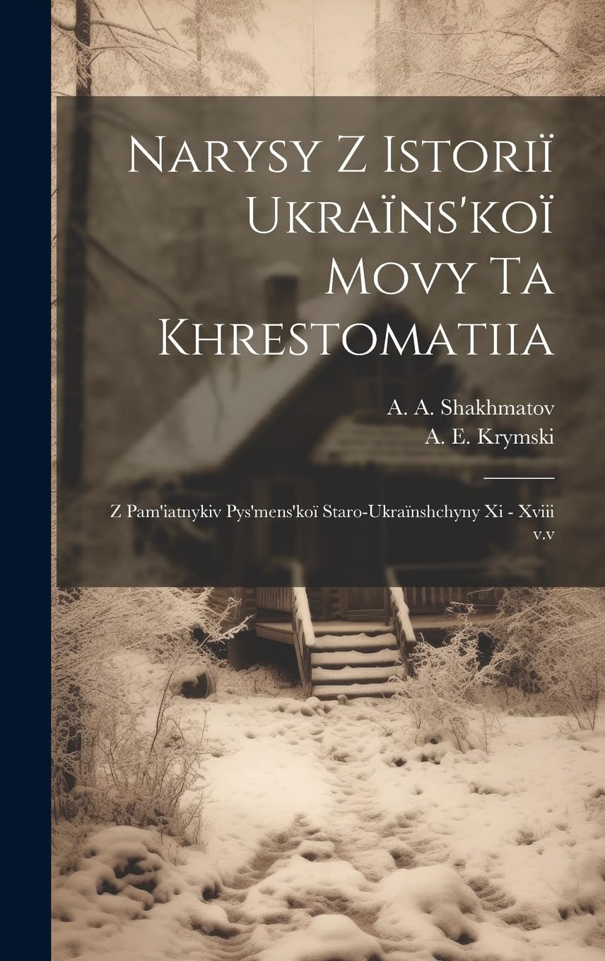 Narysy z istoriï ukraïns'koï movy ta khrestomatiia: Z pam'iatnykiv pys'mens'koï staro-ukraïnshchyny xi - xviii v.v Foreign Languages ​​& Dictionaries