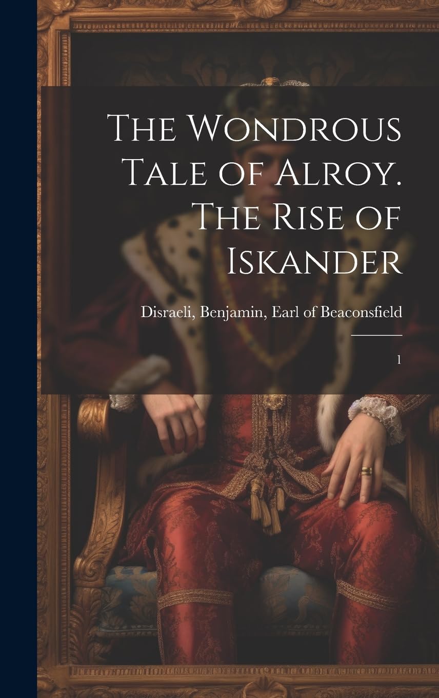 The Wondrous Tale of Alroy. The Rise of Iskander: 1 Historical Fiction