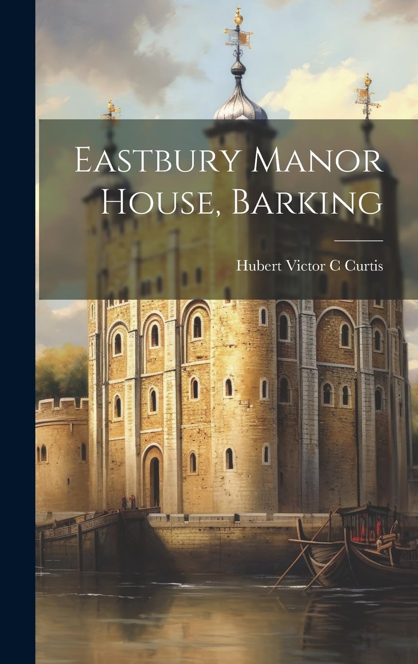 Eastbury Manor House, Barking Politics & History