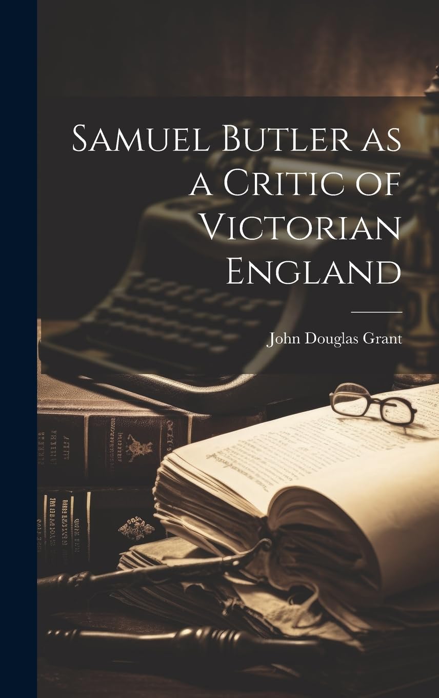 Samuel Butler as a Critic of Victorian England Art & Literature
