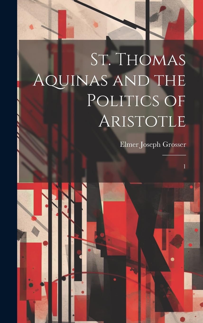 St. Thomas Aquinas and the Politics of Aristotle: 1 Philosophy
