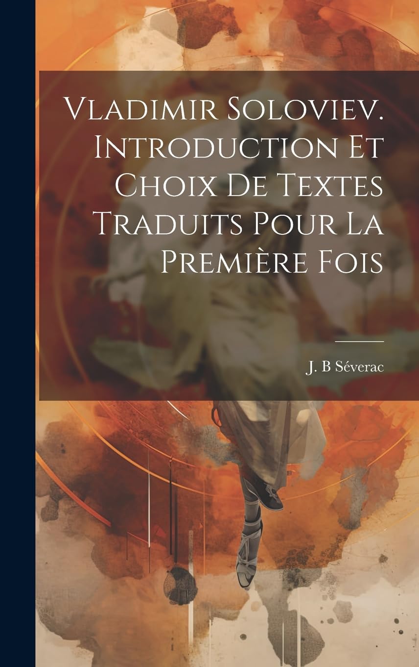 Vladimir Soloviev. Introduction et choix de textes traduits pour la première fois Philosophy
