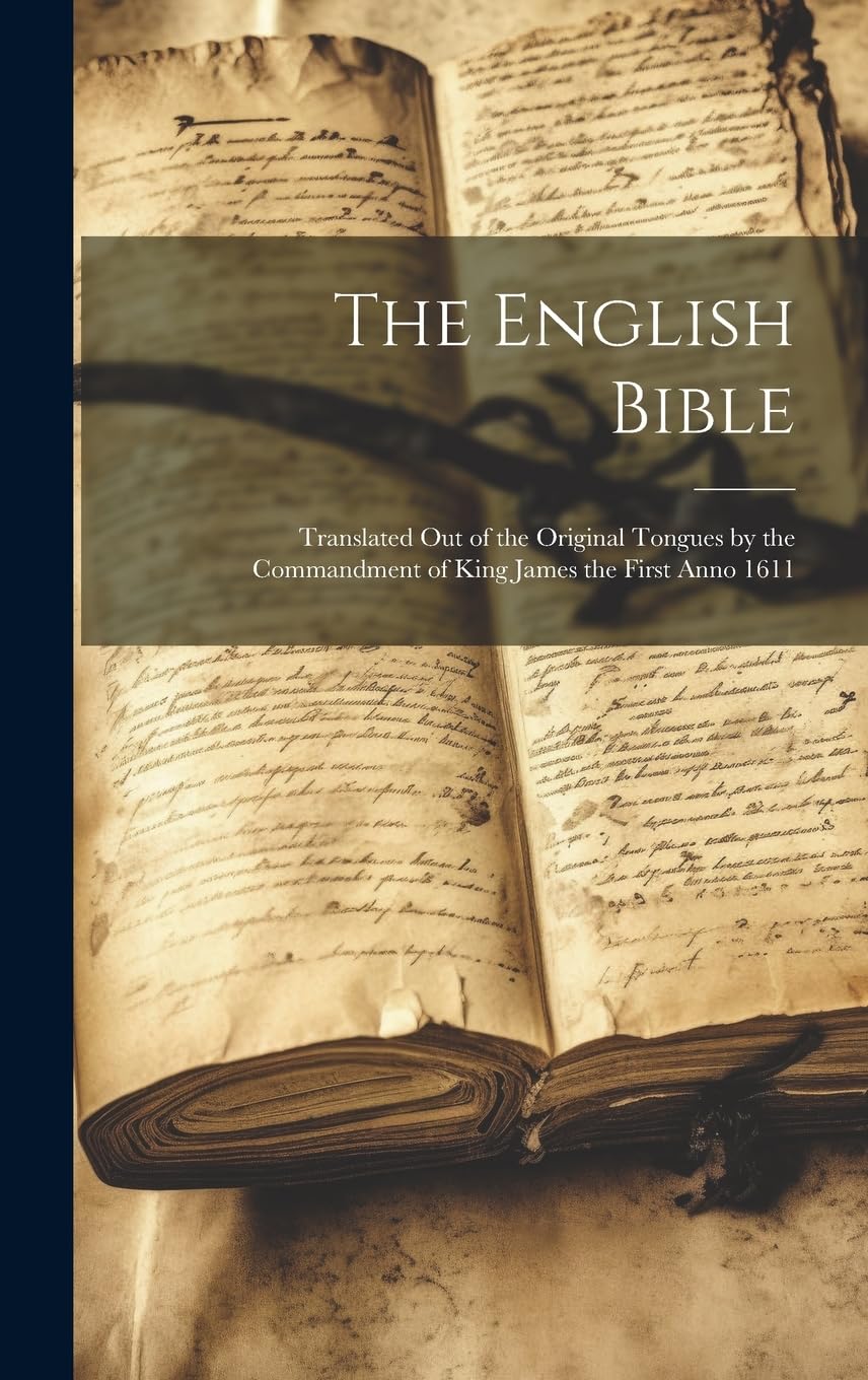The English Bible: Translated out of the Original Tongues by the Commandment of King James the First Anno 1611 Politics & History