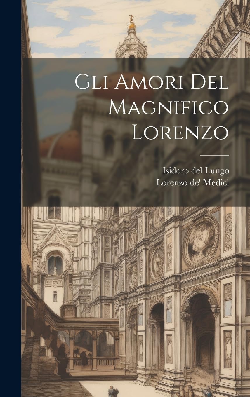 Gli amori del Magnifico Lorenzo Politics & History