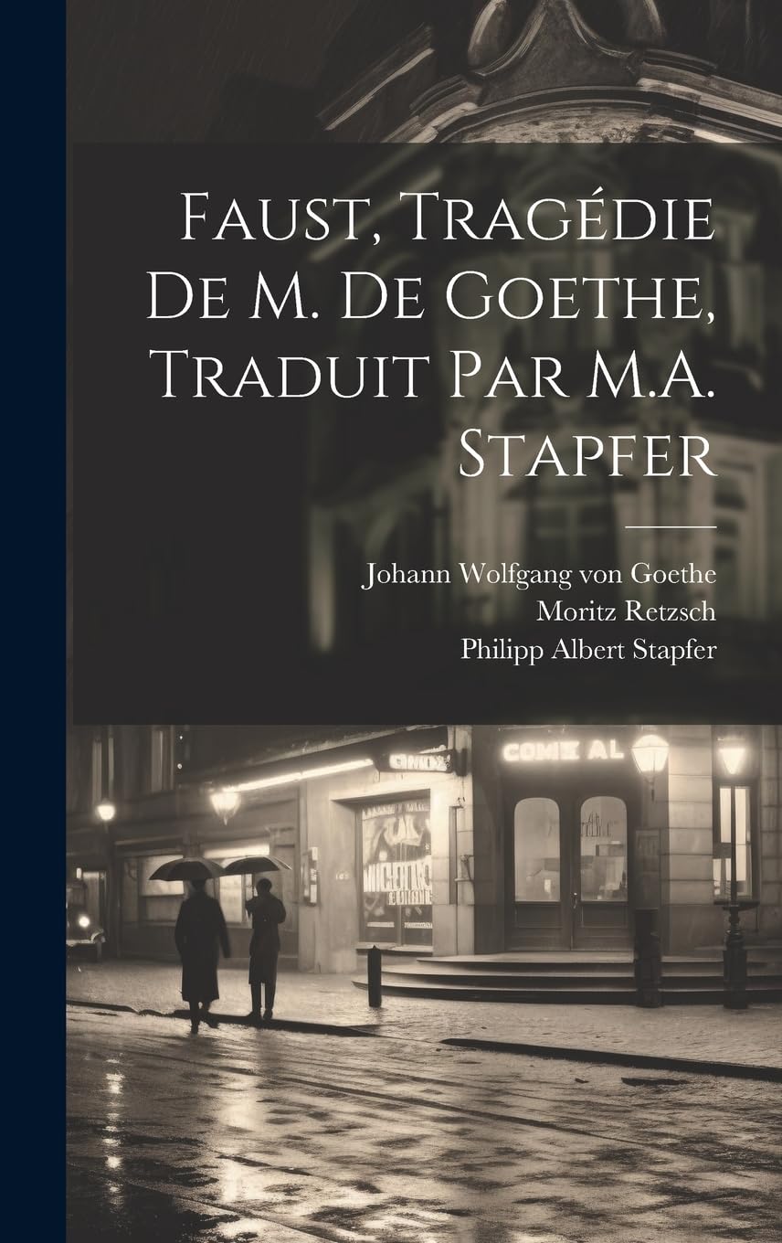 Faust, tragédie de M. de Goethe, traduit par M.A. Stapfer Drama
