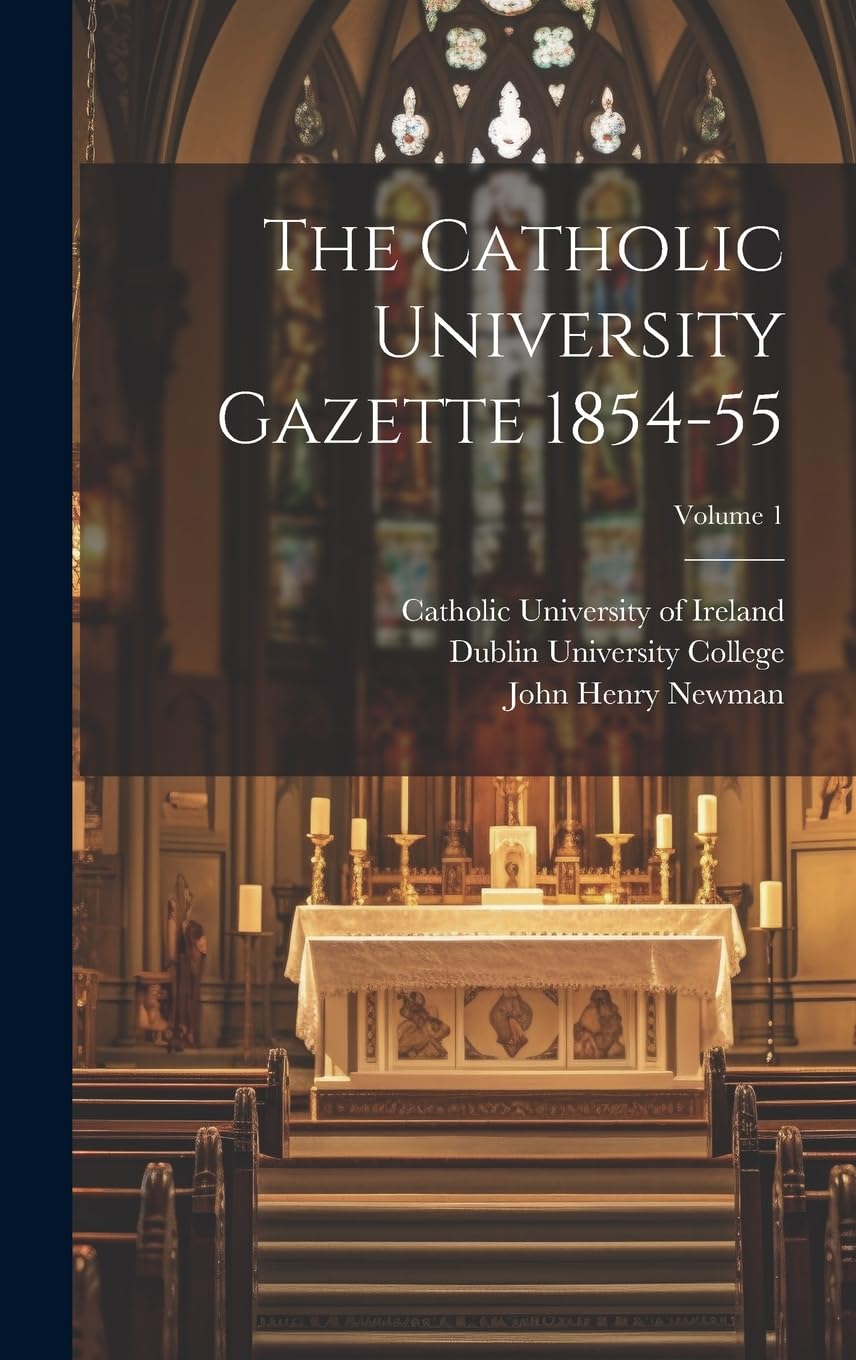 The Catholic University Gazette 1854-55; Volume 1 Politics & History