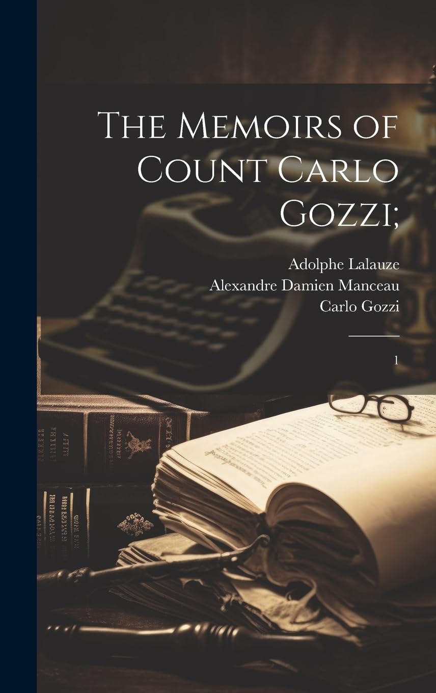 The Memoirs of Count Carlo Gozzi;: 1 Drama