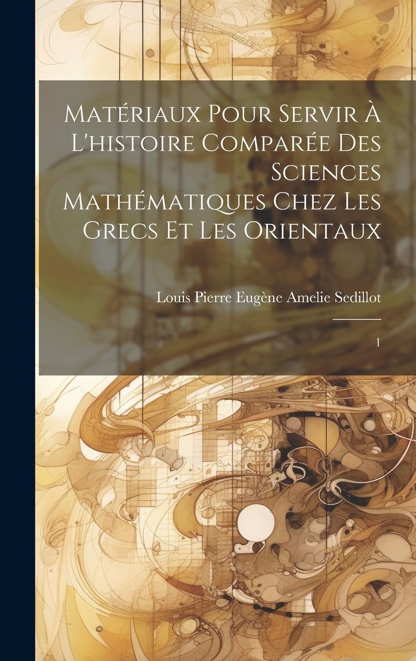Matériaux pour servir à l'histoire comparée des sciences mathématiques chez les Grecs et les Orientaux: 1 Natural Sciences