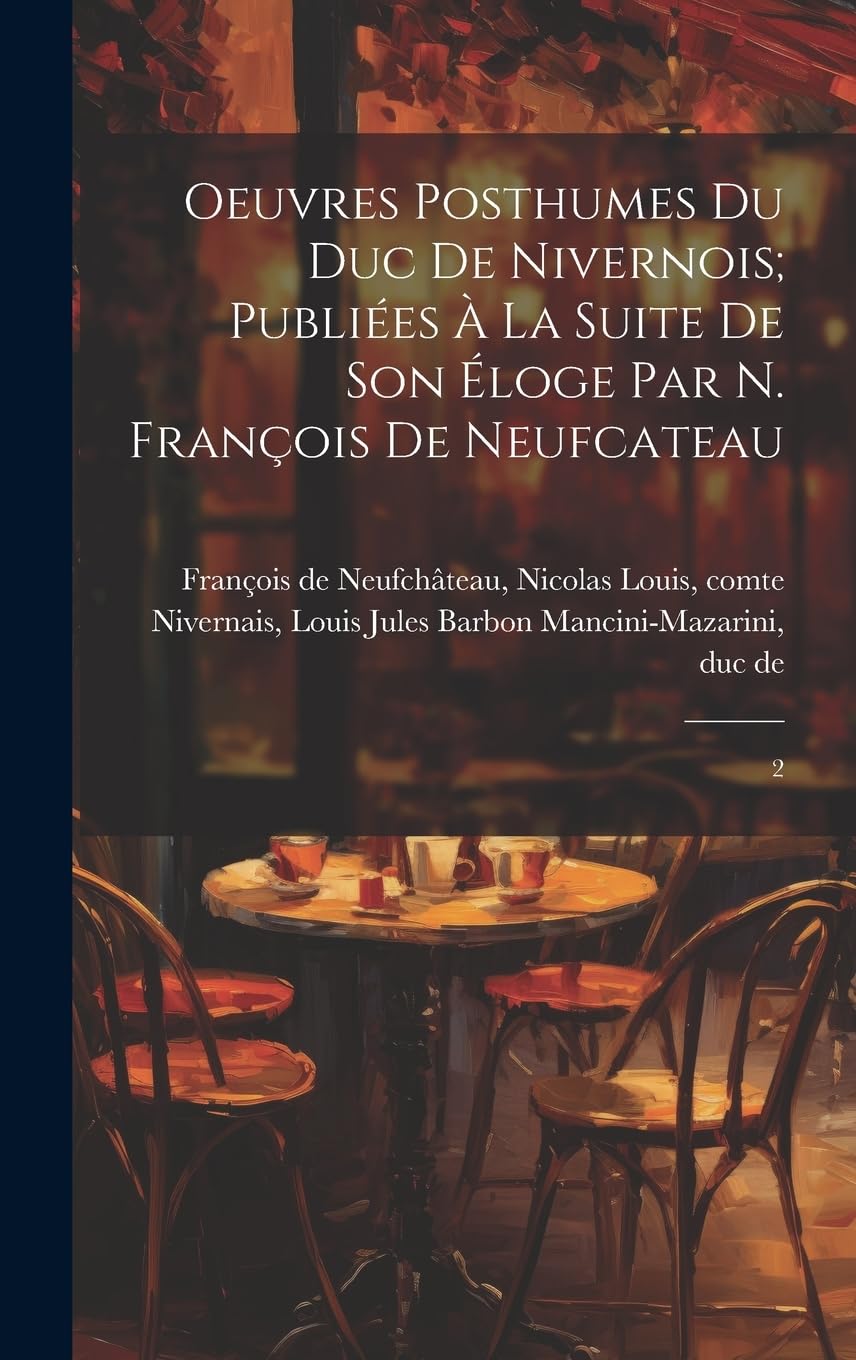 Oeuvres posthumes du duc de Nivernois; publiées à la suite de son éloge par N. François de Neufcateau: 2 Contemporary literature Books