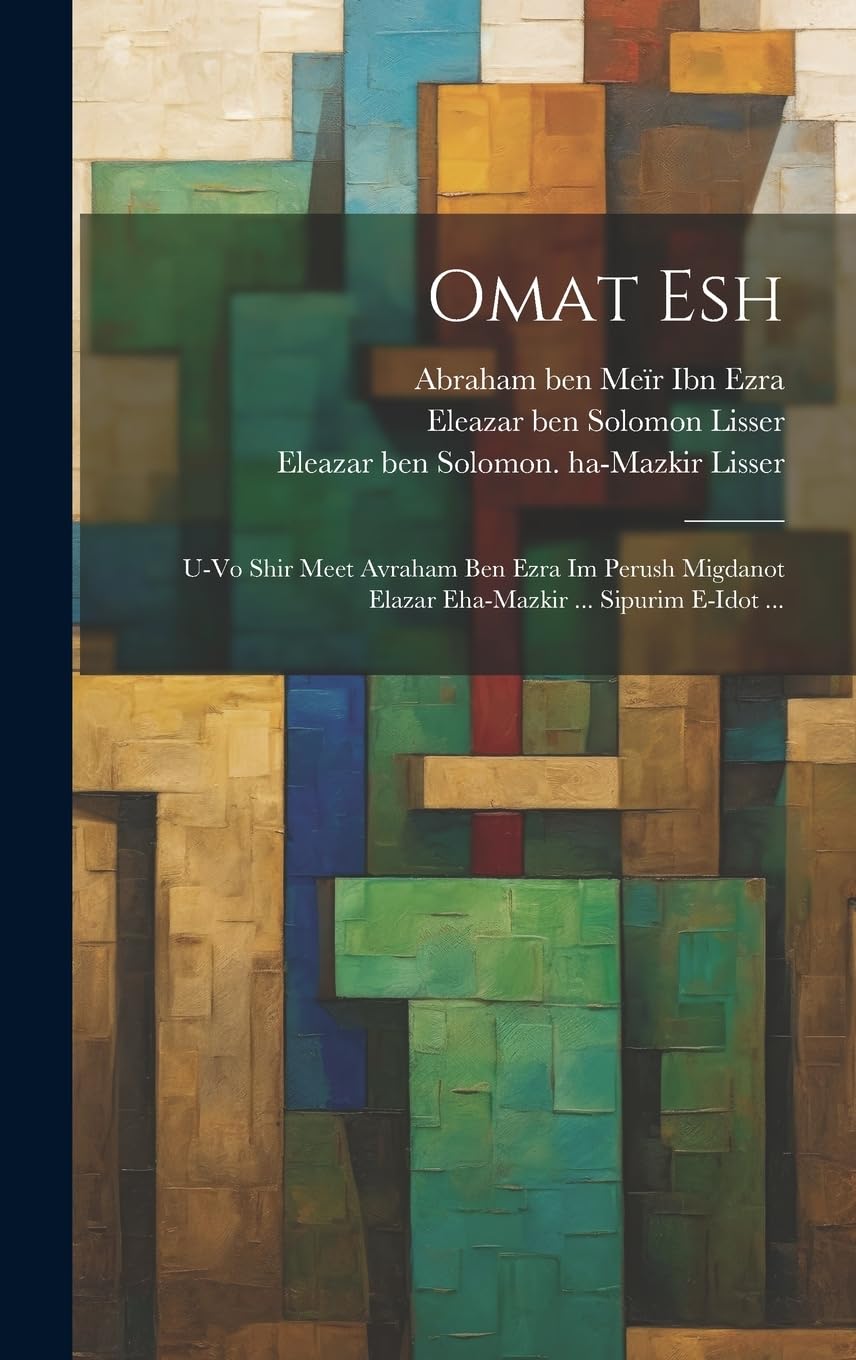 omat esh: U-vo shir meet Avraham ben Ezra im perush Migdanot Elazar eha-Mazkir ... sipurim e-idot ... Politics & History