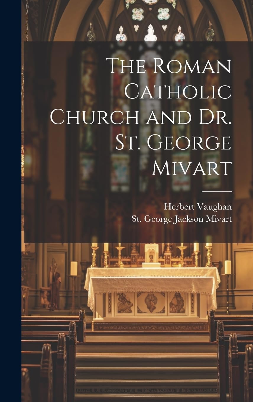 The Roman Catholic Church and Dr. St. George Mivart Politics & History