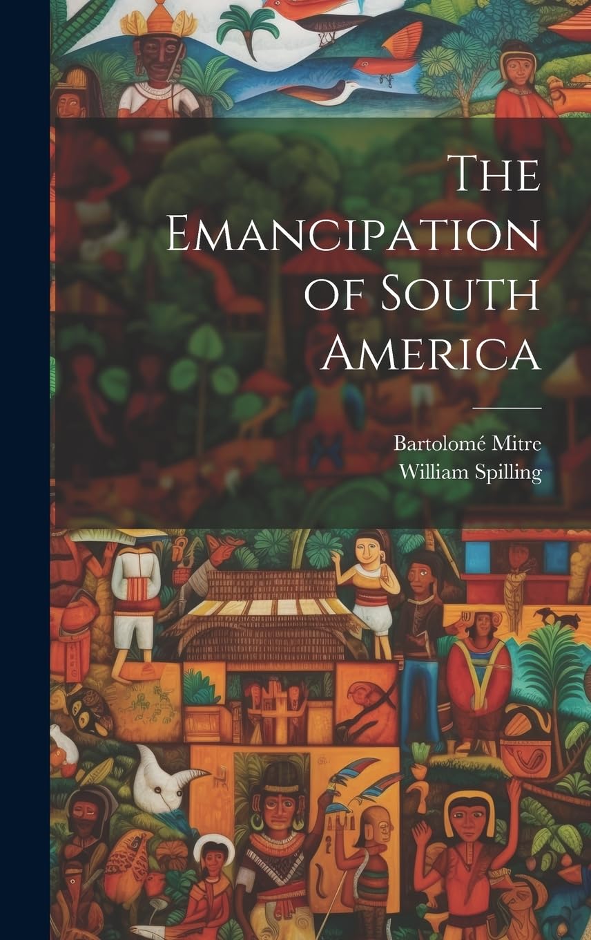 The Emancipation of South America Politics & History