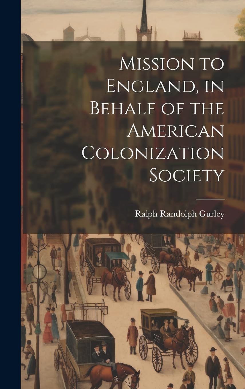 Mission to England, in Behalf of the American Colonization Society Politics & History