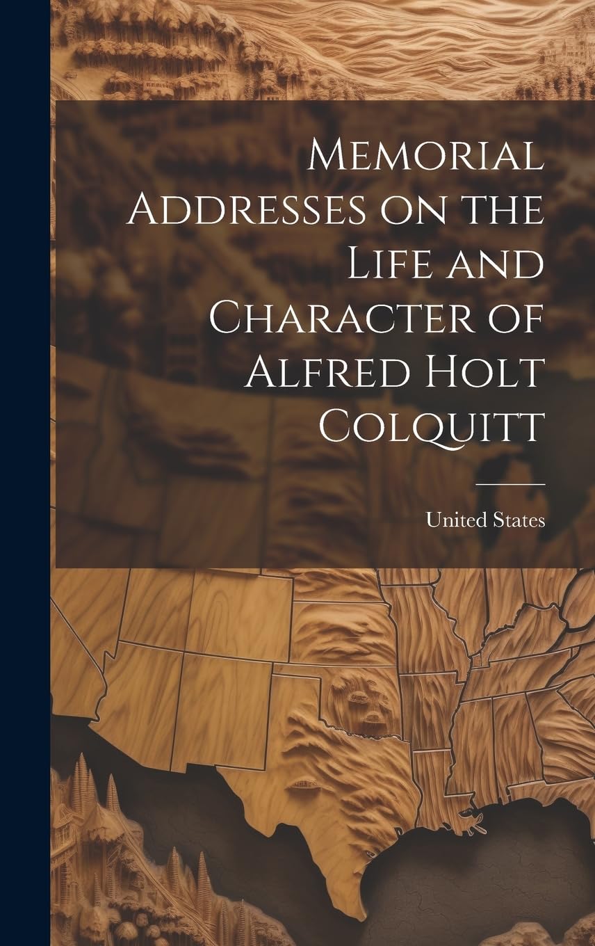Memorial Addresses on the Life and Character of Alfred Holt Colquitt Memories
