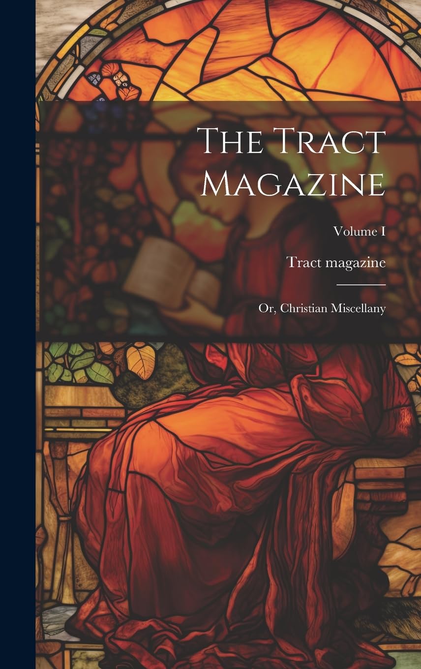The Tract Magazine; Or, Christian Miscellany; Volume I Contemporary literature