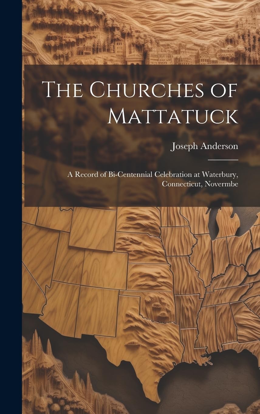 The Churches of Mattatuck: A Record of Bi-centennial Celebration at Waterbury, Connecticut, Novermbe Contemporary literature