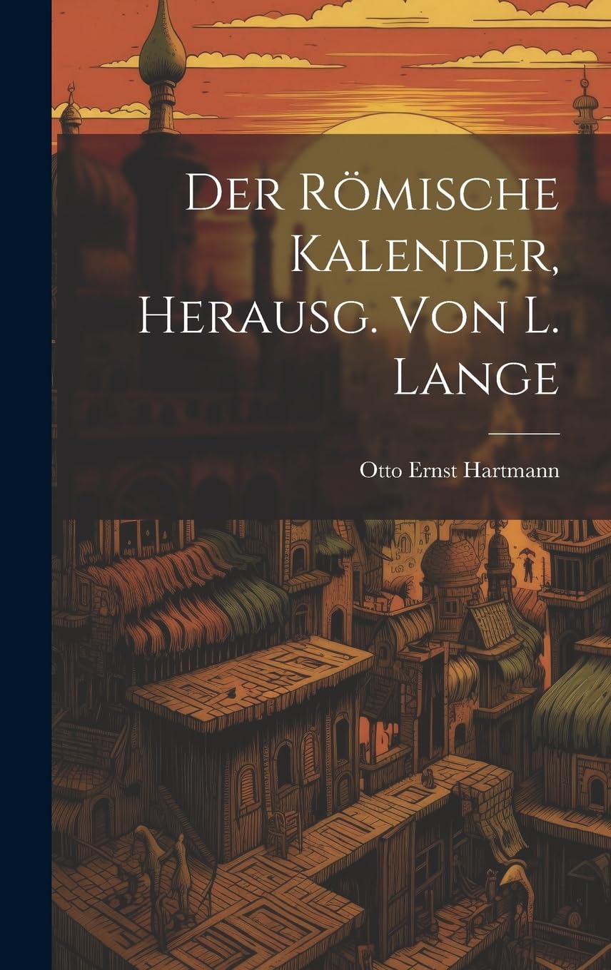 Der Römische Kalender, Herausg. von L. Lange Politics & History
