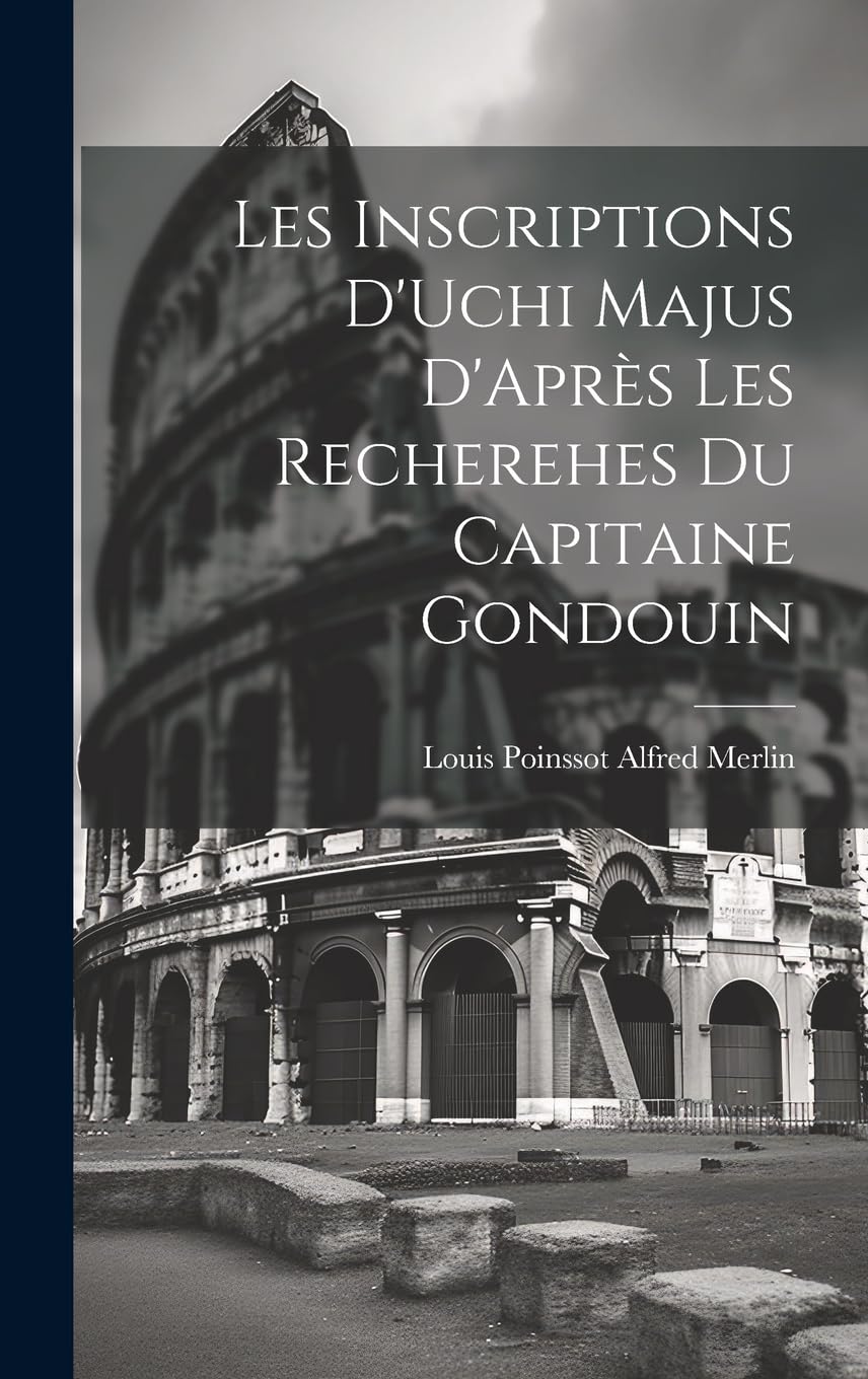 Les Inscriptions D'Uchi Majus D'Après les Recherehes du Capitaine Gondouin Politics & History