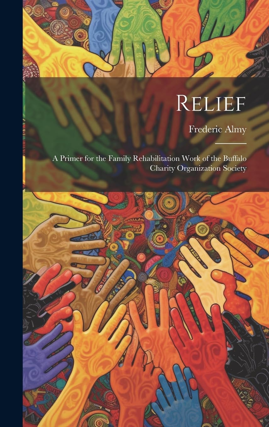 Relief; a Primer for the Family Rehabilitation Work of the Buffalo Charity Organization Society Social Sciences