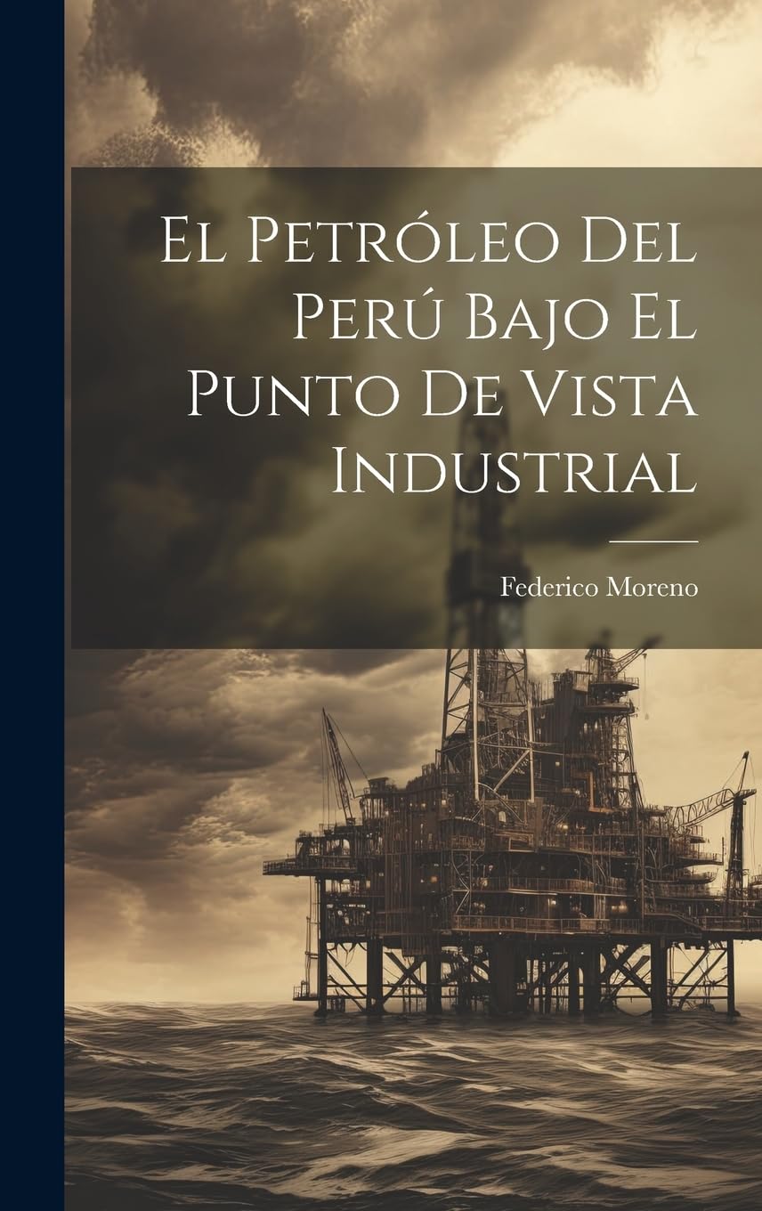 El Petróleo Del Perú Bajo El Punto De Vista Industrial book