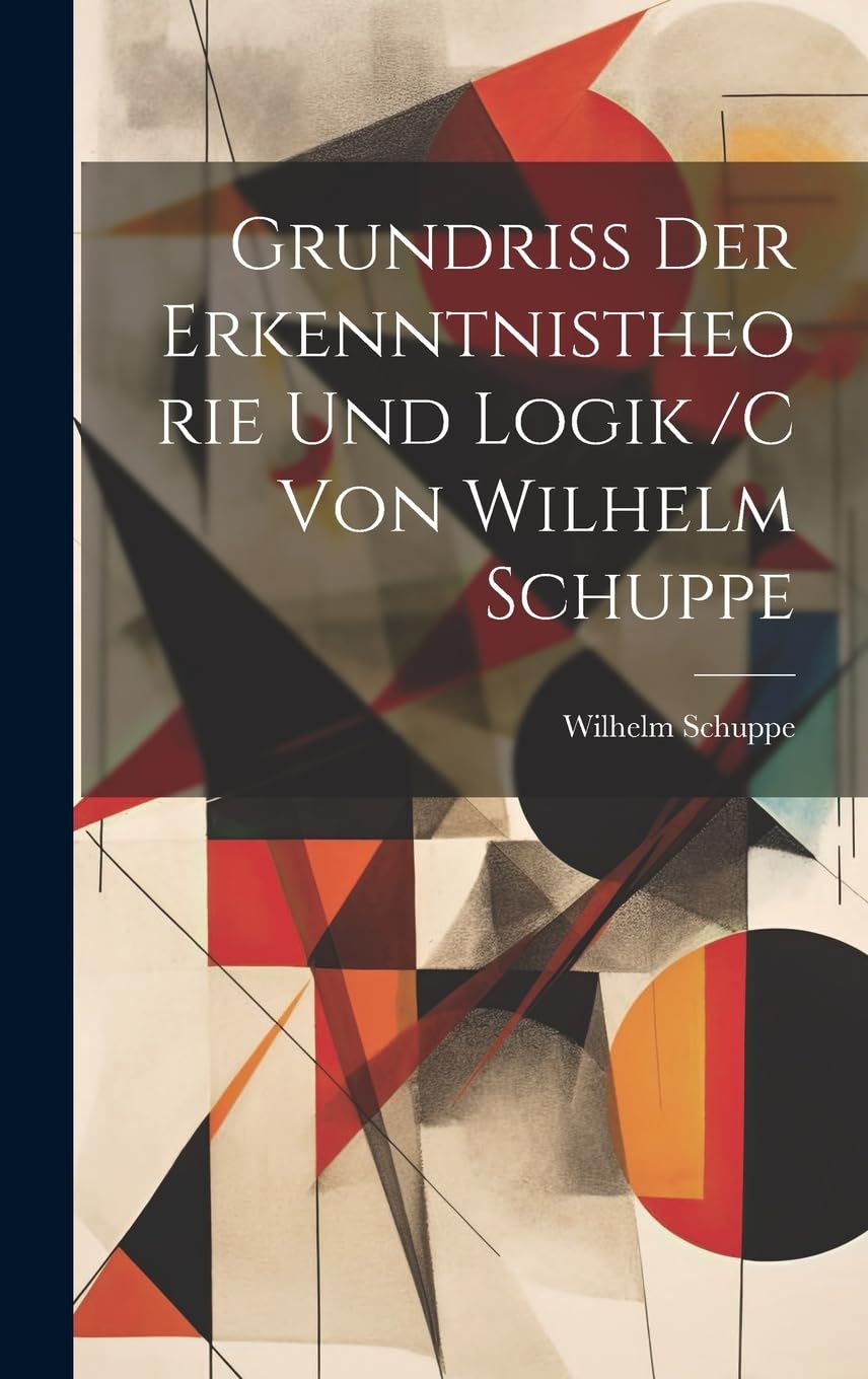 Grundriss der erkenntnistheorie und logik /c von Wilhelm Schuppe book