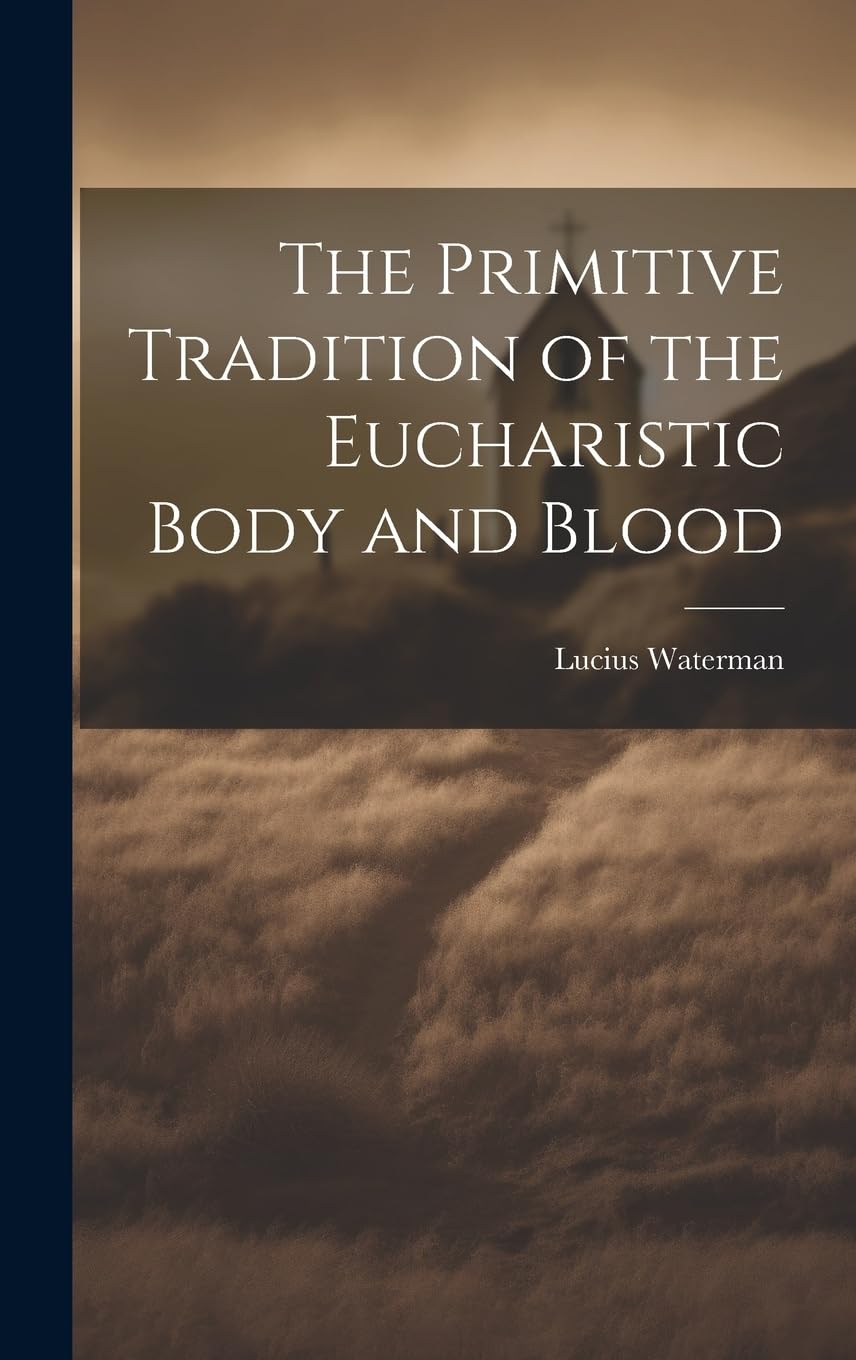 The Primitive Tradition of the Eucharistic Body and Blood Politics & History