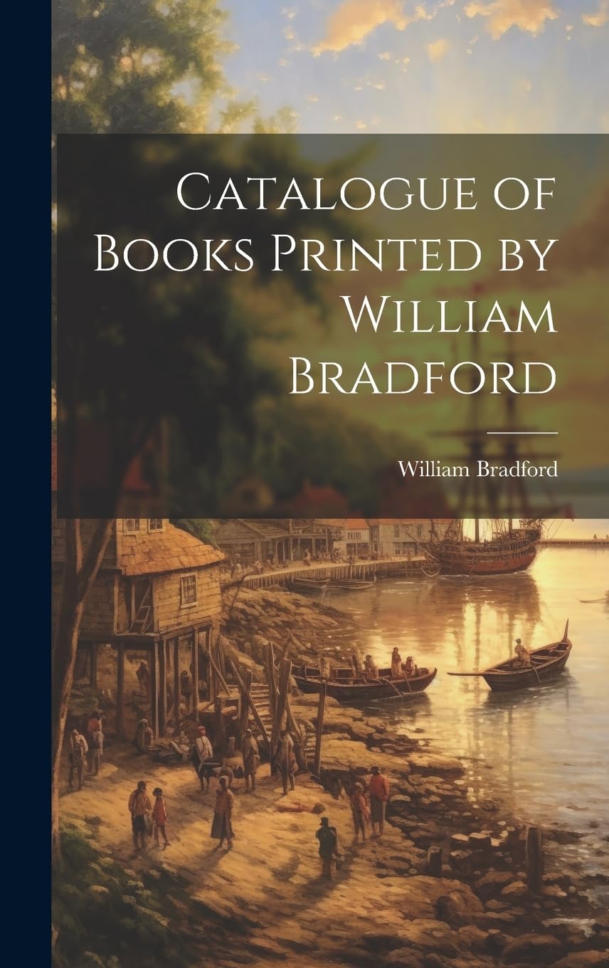 Catalogue of Books Printed by William Bradford Politics & History