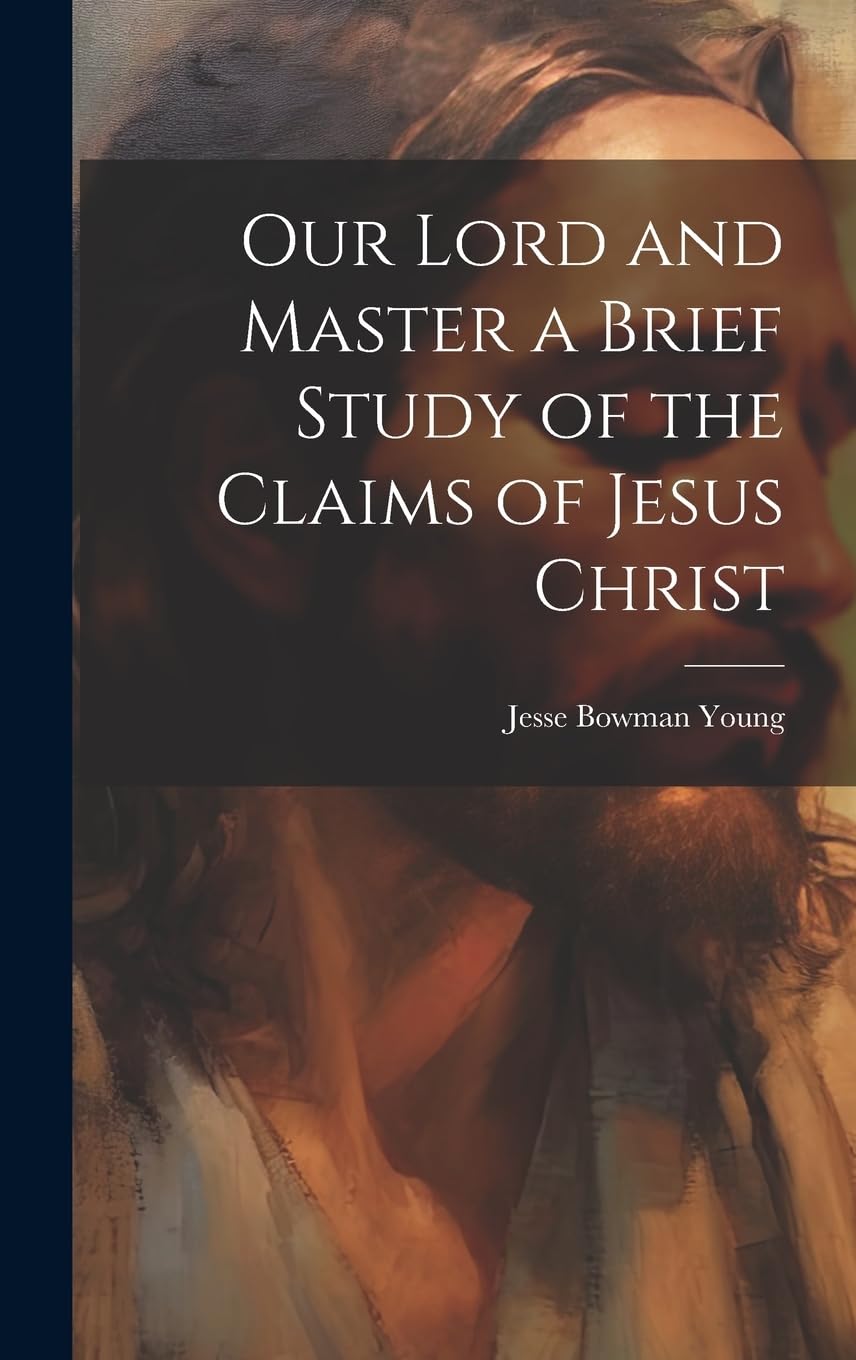 Our Lord and Master a Brief Study of the Claims of Jesus Christ Politics & History