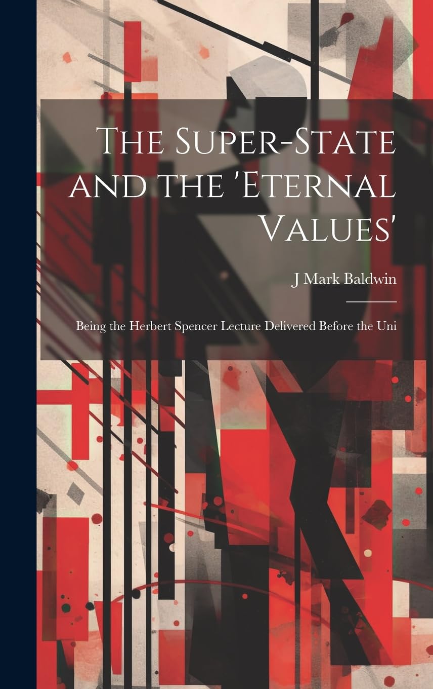The Super-State and the 'Eternal Values'; Being the Herbert Spencer Lecture Delivered Before the Uni Philosophy