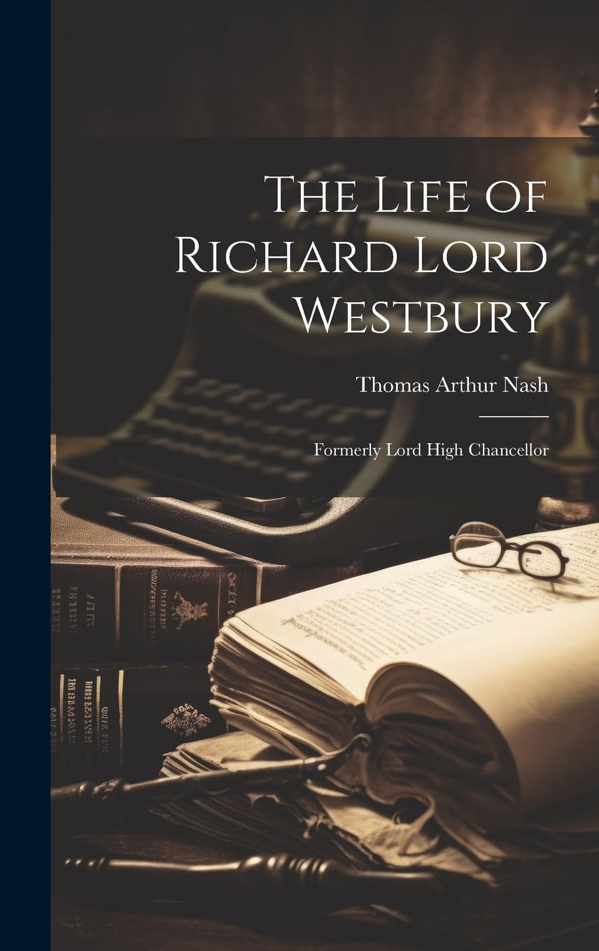 The Life of Richard Lord Westbury: Formerly Lord High Chancellor Memories