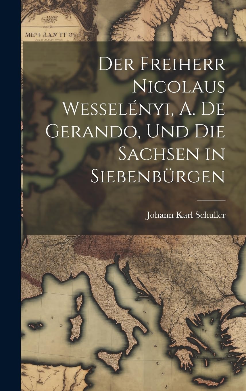 Der Freiherr Nicolaus Wesselényi, A. de Gerando, und die Sachsen in Siebenbürgen Foreign Languages ​​& Dictionaries