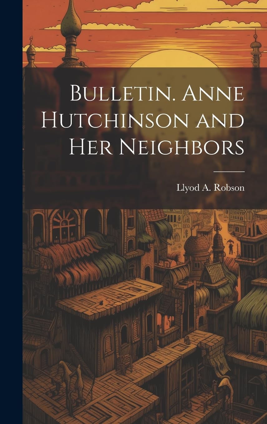 Bulletin. Anne Hutchinson and her Neighbors Politics & History