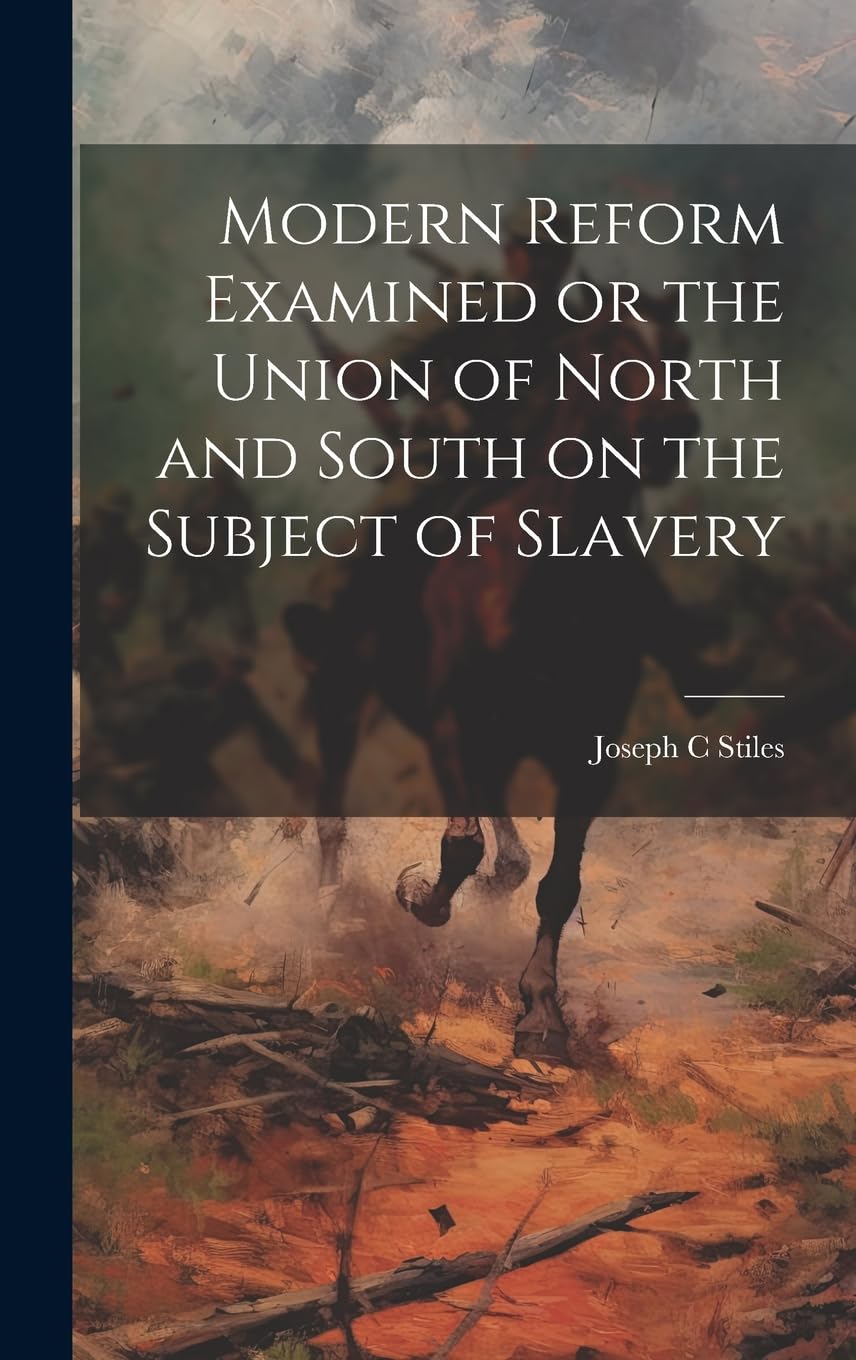 Modern Reform Examined or the Union of North and South on the Subject of Slavery Politics & History